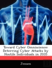 Toward Cyber Omniscience: Deterring Cybe