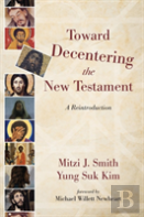 Toward Decentering The New Testament
