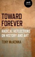Toward Forever: Radical Reflections On History And Art