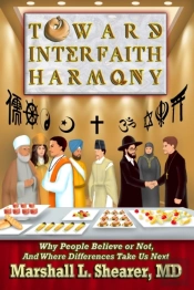 Toward Interfaith Harmony: Why People Believe Or Not, And Where Differences Take Us Next