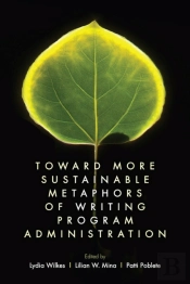 Toward More Sustainable Metaphors Of Writing Program Administration