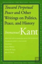 Toward Perpetual Peace And Other Writings On Politics, Peace, And History