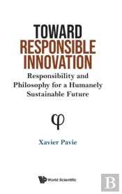 Toward Responsible Innovation: Responsibility And Philosophy For A Humanely Sustainable Future