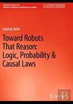 Toward Robots That Reason: Logic, Probability & Causal Laws