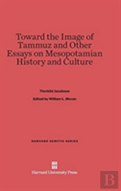 Toward The Image Of Tammuz And Other Essays On Mesopotamian History And Culture