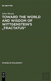 Toward The World And Wisdom Of Wittgenstein'S 'Tractatus'