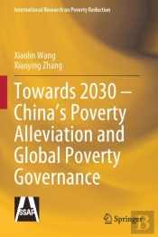 Towards 2030 Â€“ Chinaâ€™S Poverty Alleviation And Global Poverty Governance