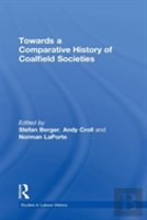 Towards A Comparative History Of Coalfield Societies