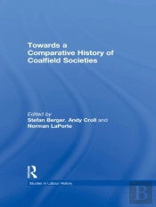 Towards A Comparative History Of Coalfield Societies