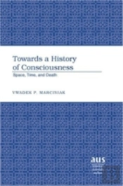 Towards A History Of Consciousness