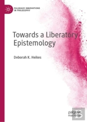 Towards A Liberatory Epistemology