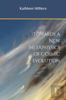 Towards A New Metaphysics Of Cosmic Evolution