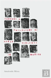 Towards A Philosophy Of Narco Violence In Mexico