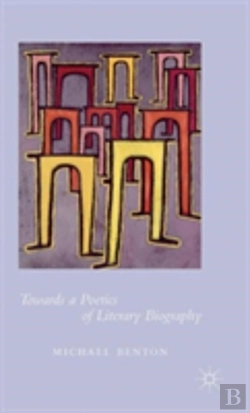 Bertrand.pt - Towards A Poetics Of Literary Biography