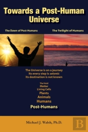 Towards A Post-Human Universe