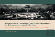 Towards A Posthuman Imagination In Literature And Media