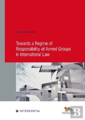 Towards A Regime Of Responsibility Of Armed Groups In International Law