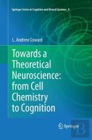 Towards A Theoretical Neuroscience: From Cell Chemistry To Cognition
