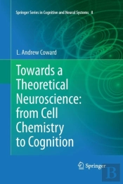 Towards A Theoretical Neuroscience: From Cell Chemistry To Cognition