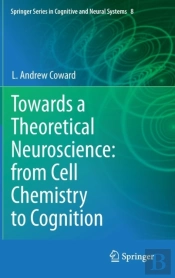 Towards A Theoretical Neuroscience: From Cell Chemistry To Cognition
