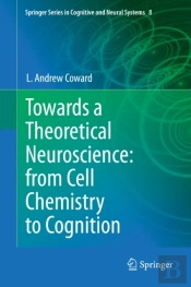 Towards A Theoretical Neuroscience: From Cell Chemistry To Cognition
