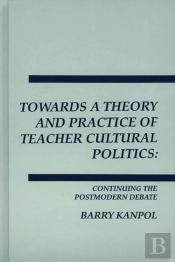Towards A Theory And Practice Of Teacher Cultural Politics