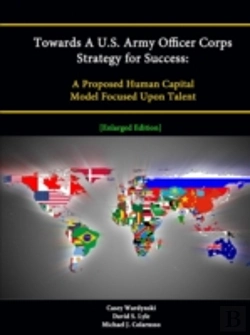 Bertrand.pt - Towards A U.S. Army Officer Corps Strategy For Success: A Proposed Human Capital Model Focused Upon Talent (Enlarged Edition)