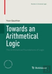 Towards An Arithmetical Logic