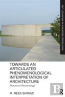 Towards An Articulated Phenomenological Interpretation Of Architecture