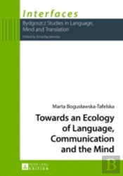 Towards An Ecology Of Language, Communication And The Mind