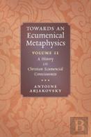 Towards An Ecumenical Metaphysics, Volume 2