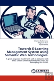 Towards E-Learning Management System Using Semantic Web Technologies.
