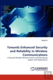Towards Enhanced Security And Reliability In Wireless Communications