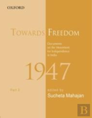 Towards Freedom: Documents On The Movement For Independence In India, 1947