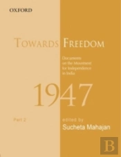 Towards Freedom: Documents On The Movement For Independence In India, 1947