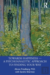 Towards Happiness Â€” A Psychoanalytic Approach To Finding Your Way