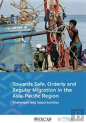 Towards Safe, Orderly And Regular Migration In The Asia-Pacific Region