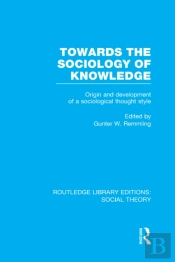Towards The Sociology Of Knowledge (Rle Social Theory)