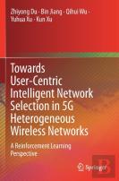 Towards User-Centric Intelligent Network Selection In 5g Heterogeneous Wireless Networks