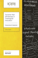 Towards Vital Wholeness In Theological Education