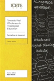 Towards Vital Wholeness In Theological Education