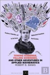 Towing Icebergs, Falling Dominoes, And Other Adventures In Applied Mathematics