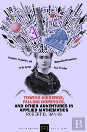 Towing Icebergs, Falling Dominoes, And Other Adventures In Applied Mathematics