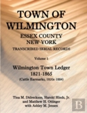 Town Of Wilmington, Essex County, New York, Transcribed Serial Records: Volume 1, Town Ledger, 1821-1865 (Cattle Earmarks 1820s-1884)