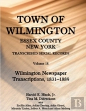 Town Of Wilmington, Essex County, New York, Transcribed Serial Records: Volume 18. Wilmington Newspaper Transcriptions, 1831-1889