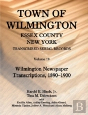 Town Of Wilmington, Essex County, New York, Transcribed Serial Records: Volume 19. Wilmington Newspaper Transcriptions, 1890-1900