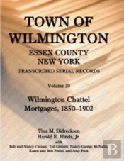 Town Of Wilmington, Essex County, New York, Transcribed Serial Records, Volume 20. Wilmington Chattel Mortgages, 1850-1902