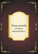 Town Records Of Salem, Massachusetts.