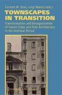 Townscapes In Transition Â€“ Transformation And Reorganization Of Italian Cities And Their Architecture In The Interwar Period
