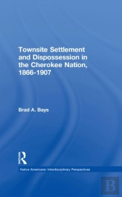 Townsite Settlement And Dispossession In The Cherokee Nation, 1866-1907